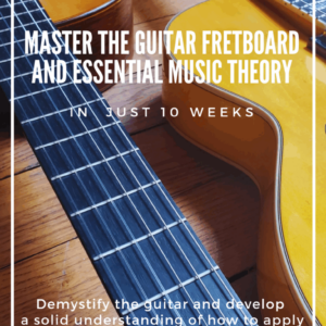 Master the Guitar Fretboard and Essential Music Theory in Just 10 Weeks