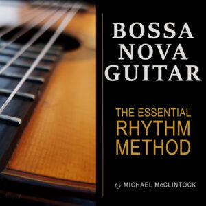 Bossa Nova Guitar – The Essential Rhythm Method
